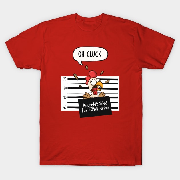 Oh Cluck T-Shirt by LEFD Designs